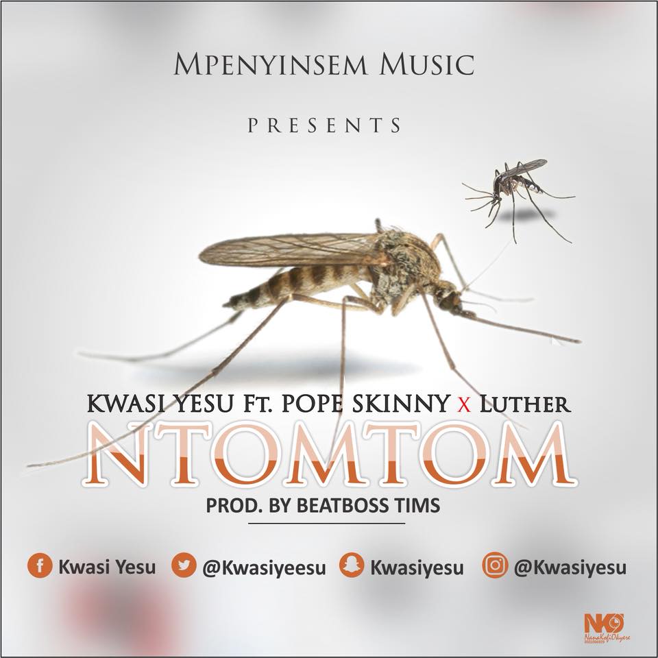 Kwasi Yesu - Ntomtom ft Luther & Pope skinny (Prod. By BeatBoss Tims)
