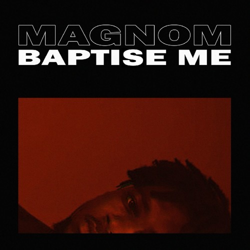 Magnom - Baptise me (Prod By Magnom)