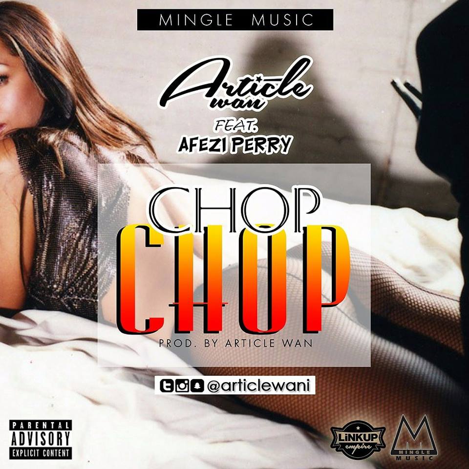Article Wan - Chop Chop Ft Afezi Perry (Prod By Article Wan)