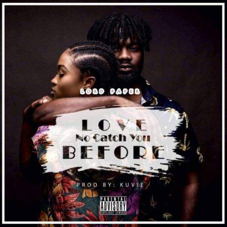 Lord Paper – Love No Catch You Before (Prod by Kuvie)