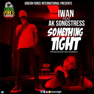 Iwan Ft Ak Songstress - Something Tight (Prod By Doc Shinglo)