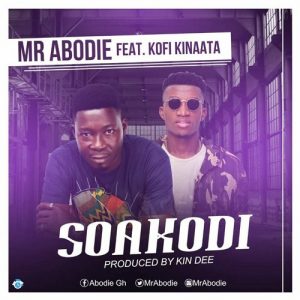 Mr Abodie Ft Kofi Kinaata - Soa Kodi (Prod By Kin Dee)