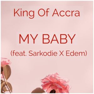 King of Accra ft. Sarkodie & Edem – My Baby
