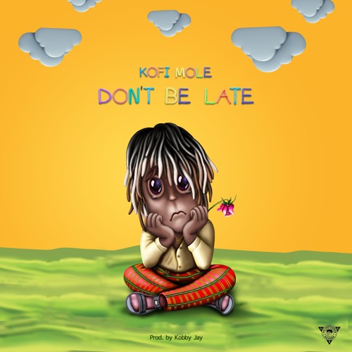 Kofi Mole - Don't Be Late (Prod. By Kobby Jay)