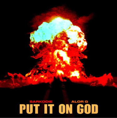 Sarkodie Ft Alor G – Put It On God Sarkodie Ft Alor G – Put It On God