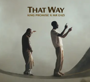 King Promise Ft Mr Eazi - That Way