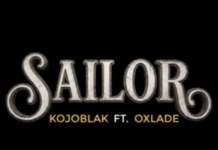 DOWNLOAD MP3 : Kojo Blak Ft Oxlade – Sailor Kojo Blak Ft Oxlade - Sailor