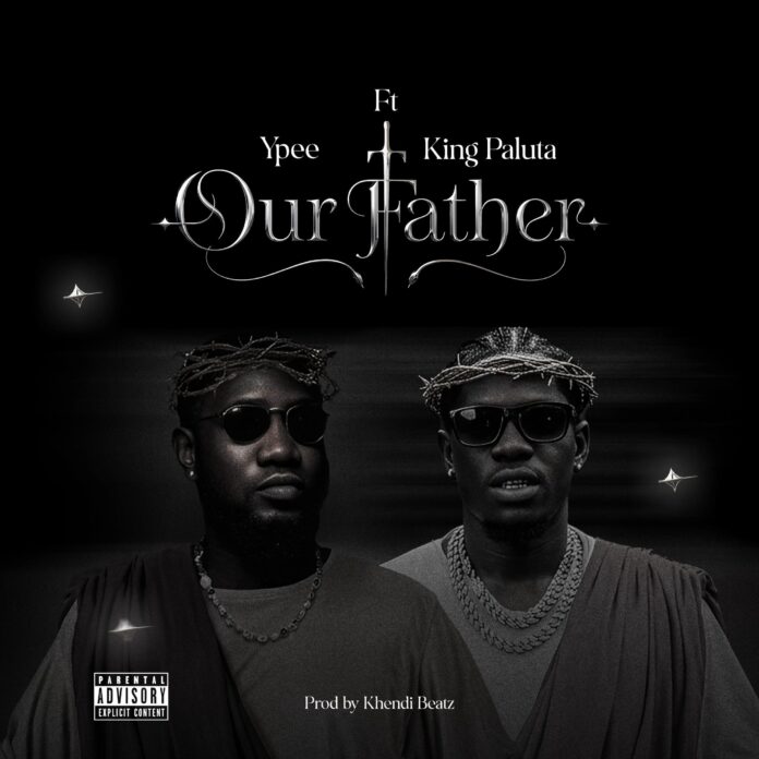 Ypee Ft King Paluta - Our Father Ypee Ft King Paluta - Our Father