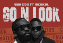 DOWNLOAD MP3 : Bisa Kdei Ft Medikal – Go And Look Bisa Kdei Ft Medikal - Go And Look