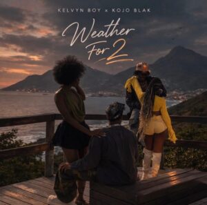Kelvyn Boy Ft Kojo Blak - Weather For 2