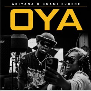 Akiyana Ft Kuami Eugene - Oya