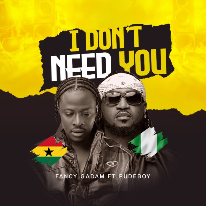 Fancy Gadam Ft Rudeboy - I Don’t Need You Fancy Gadam Ft Rudeboy - I Don’t Need You