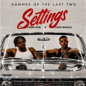 Hammer Of The Last Two Ft Kwaw Kese x Criss Waddle - Settings