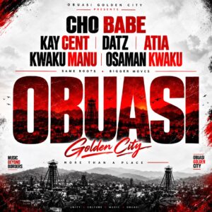 Cho Babe Ft Kay Cent x Datz x Atia x Kwaku Manu x Osaman Kwaku - Obuasi