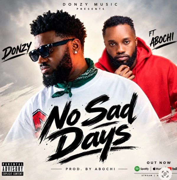 Donzy Ft Abochi – No Sad Days Donzy Ft Abochi – No Sad Days